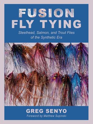cover image of Fusion Fly Tying: Steelhead, Salmon, and Trout Flies of the Synthetic Era